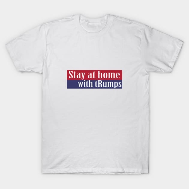stay at home with trumps T-Shirt by Aleey